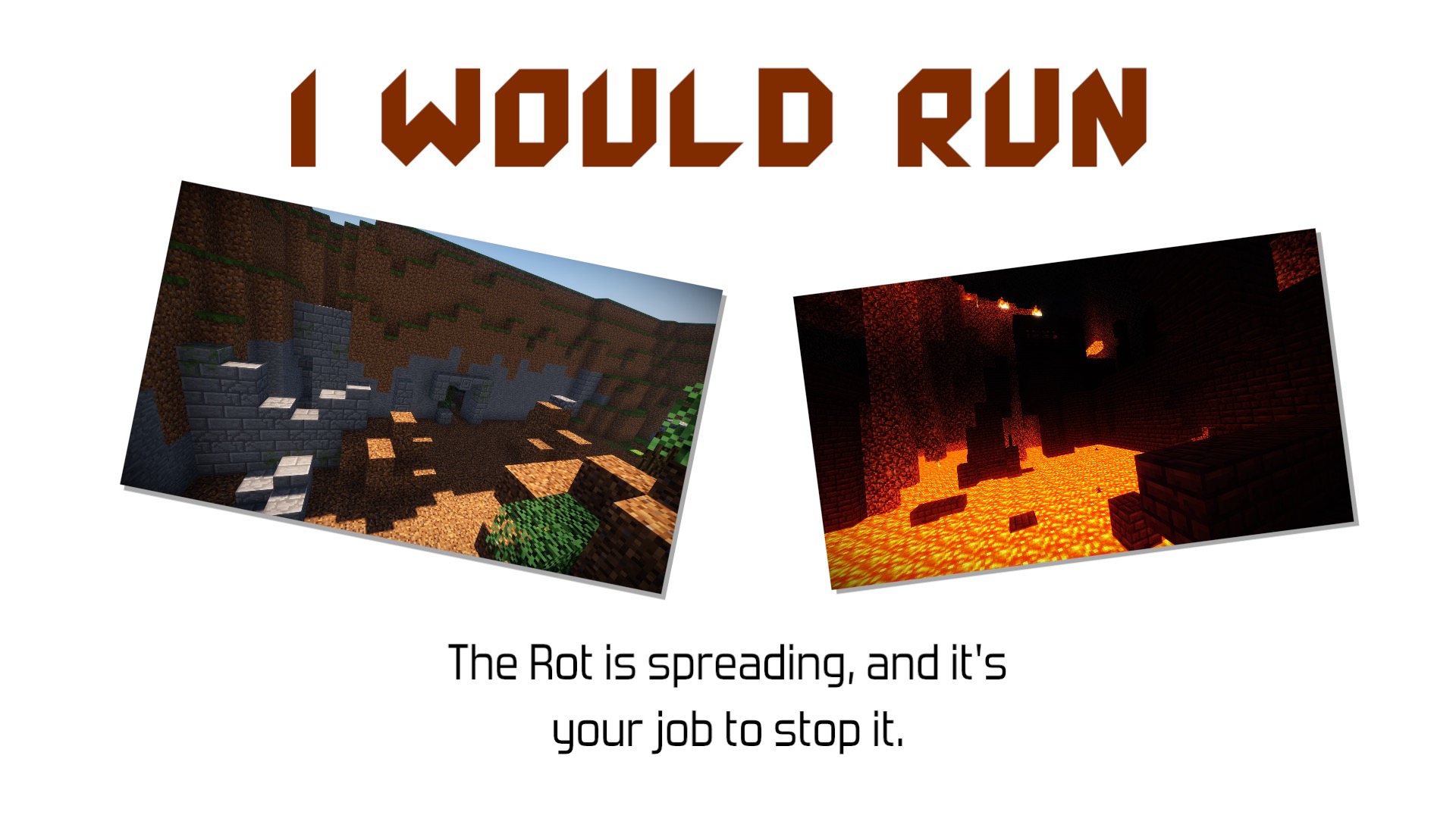 I Would Run. The rot is spreading and it's your job to stop it
